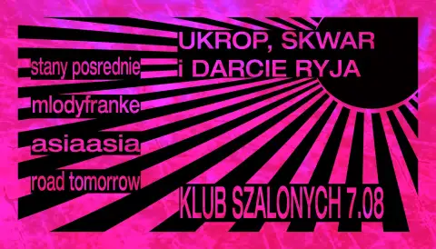 Klub Szalonych presents: UKROP, SKWAR I DARCIE RYJA