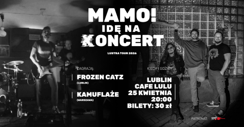 MAMO! IDĘ NA KONCET / KAMUFLAŻE + FROZEN CATZ / CAFE LULU