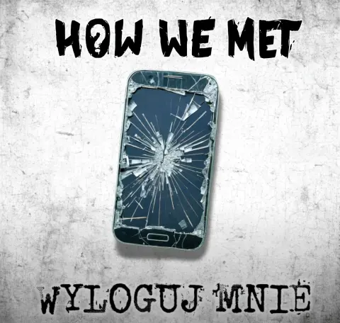 How We Met wraca z nowym singlem – "WYLOGUJ MNIE"!