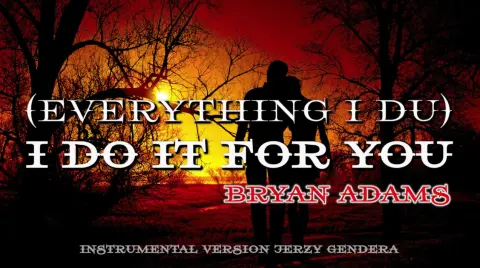 (Everything I Do) I Do It for You" - Bryan Adams - instrumental version Jerzy Gendera