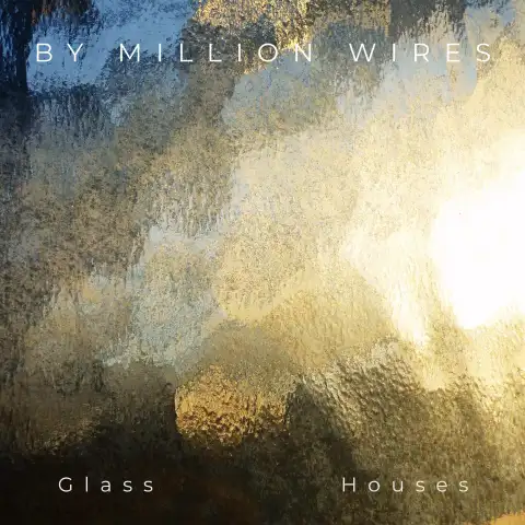 By Million Wires- Glasses Houses