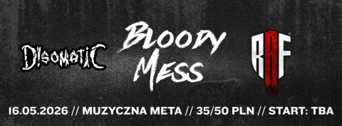BLOODY MESS + DISOMATIC + RAF // 16.05.2026 // CZĘSTOCHOWA // MUZYCZNA META