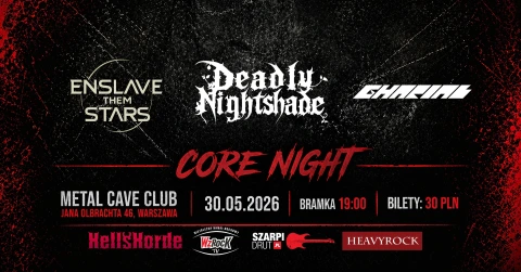 CORE NIGHT - Enslave Them Stars + Gharial + Deadly Nightshade